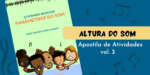 altura do som - apostila de atividades altura do som