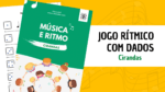 musica e ritmos - cirandas - jogo de ritmos com dados