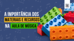 importancia dos materiais e recursos musicais