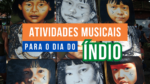 DIA DO ÍNDIO - atividades musicais dia do índio