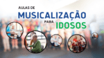 MUSICALIZAÇÃO PARA IDOSOS