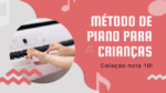 coleção método de piano para crianças - aula de piano infantil
