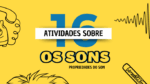 16 ATIVIDADES SOBRE OS SONS - PROPRIEDADES DO SOM