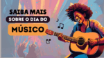 Saiba mais sobre o Dia do Músico