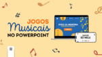 Jogos Musicais em powerPoint - educação musical