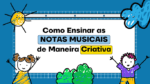 ensinar as notas musicais de maneira criativa