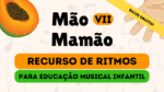 RITMOS PARA EDUCAÇÃO MUSICAL INFANTIL - MÃO MAMÃO VII