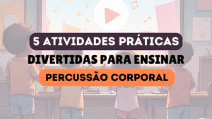 ATIVIDADES DE PERCUSSÃO COM O CORPO - Parcussão Corporal