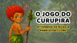 atividade de música para o folclore - jogo do curupira