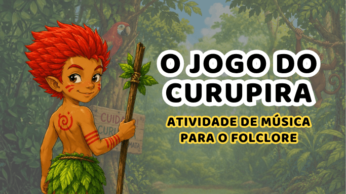 Dinâmica Musical para o Folclore: Jogo do Curupira