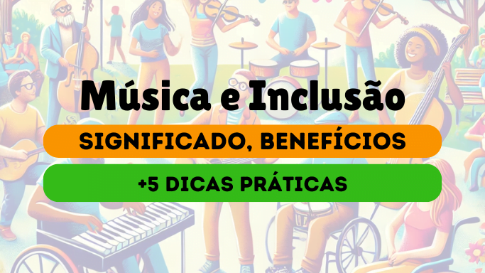 5 Dicas Práticas - Música e Inclusão