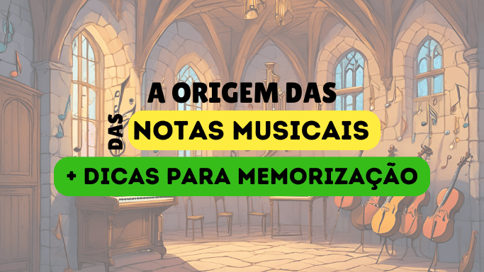 A ORIGEM DAS NOTAS MUSICAIS - DICAS PARA MEMORIZAR AS NOTAS