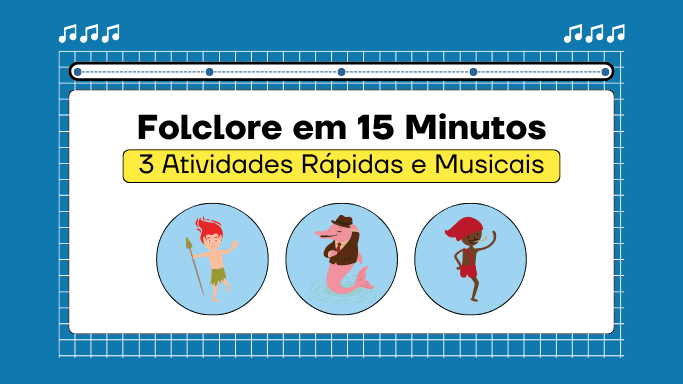 Dia do Folclore - 3 Atividades Rápidas e Musicais