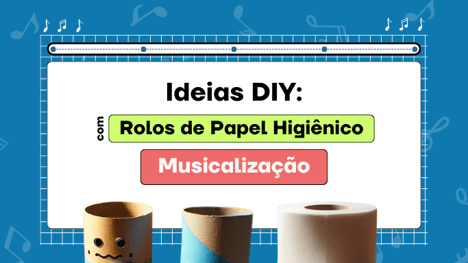 Ideias para aulas de Musicalização - Rolo de papel higiênico Instrumentos
