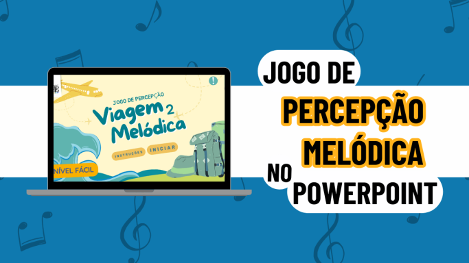 PERCEPÇÃO MELÓDICA- JOGO NO POWERPOINT