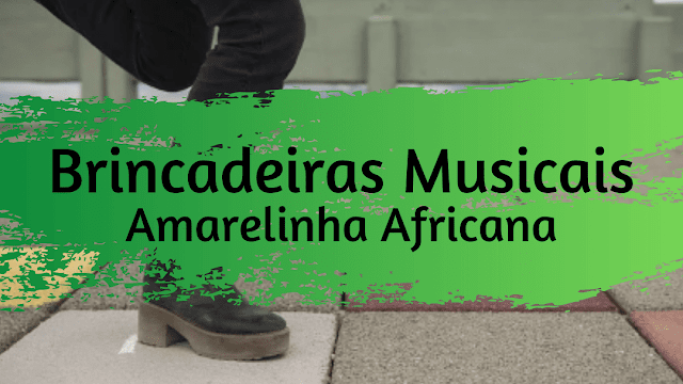 amarelinha africana - brincadeira musical