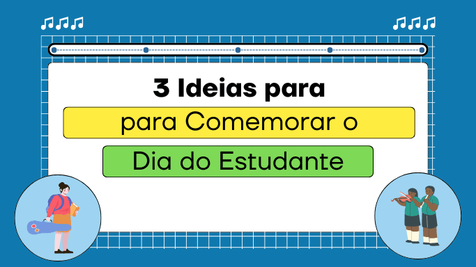 dia do estudante - aula de música ideias musicais