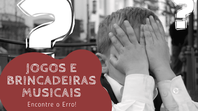 jogos e brincadeiras musicais - encontre o erro